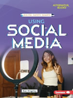 Using Social Media : Digital Safety Smarts: Alternator Books - Dan Kingsley