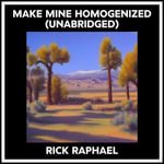 Make Mine Homogenized (Unabridged) - RICK RAPHAEL