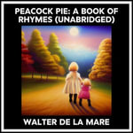 Peacock Pie : A Book Of Rhymes (Unabridged) - WALTER DE LA MARE