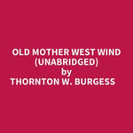 Old Mother West Wind (Unabridged) - Thornton W. Burgess