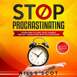 Stop Procrastinating : Learn How to Cure your Laziness and Get Things Done with Self-Discipline - Nills Scot