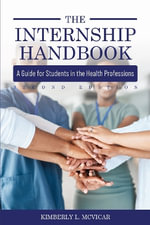 The Internship Handbook : A Guide for Students in the Health Professions - Kimberly L. McVicar