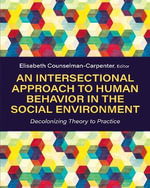 An Intersectional Approach to Human Behavior in the Social Environment : Decolonizing Theory to Practice - Elisabeth Counselman Carpenter