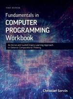 Fundamentals in Computer Programming Workbook : An Active and Guided Inquiry Learning Approach to Enhance Computational Thinking - Christian Servin