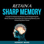 Retain a Sharp Memory - Herbert Ward