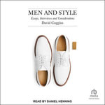 Men and Style : Essays, Interviews and Considerations - David Coggins