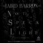 Not a Speck of Light : Stories - Laird Barron