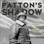 Patton's Shadow : The Making of a Hero in Modern Memory - Nathan C. Jones