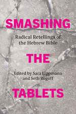 Smashing the Tablets : Radical Retellings of the Hebrew Bible - Sara Lippmann