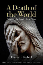 A Death of the World : Surviving the Death of the Other - Harris B. Bechtol