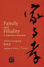 Family and Filiality : An Intercultural Perspective - Xianglong Zhang