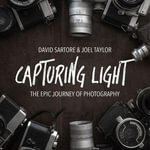 Capturing Light : The Epic Journey of Photography - David Sartore