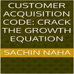 Customer Acquisition Code : Crack the Growth Equation - Sachin Naha