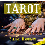 TAROT : Beginner's Guide to the Ageless Wisdom for Self-Improvement and Master the Art of Tarot Card Reading, Including the Meanings of the Ancient Cards and Divination (2022 for Newbies) - Zelene Harrison