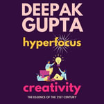 Hyperfocus Creativity : 30 Minutes Read : Book 18 - Deepak Gupta