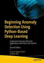 Beginning Anomaly Detection Using Python-Based Deep Learning : Implement Anomaly Detection Applications with Keras and PyTorch - Suman Kalyan Adari