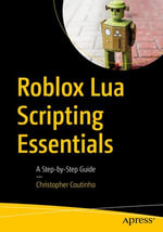 Roblox Lua Scripting Essentials : A Step-by-Step Guide - Christopher Coutinho