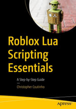 Roblox Lua Scripting Essentials : A Step-by-Step Guide - Christopher Coutinho