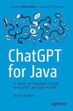 ChatGPT for Java : A Hands-on Developer's Guide to ChatGPT and Open AI APIs - Bruce Hopkins