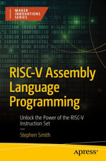 RISC-V Assembly Language Programming : Unlock the Power of the RISC-V Instruction Set - Stephen Smith