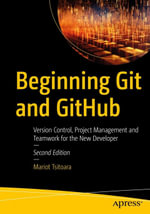 Beginning Git and GitHub : Version Control, Project Management and Teamwork for the New Developer - Mariot Tsitoara