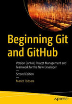 Beginning Git and GitHub : Version Control, Project Management and Teamwork for the New Developer - Mariot Tsitoara