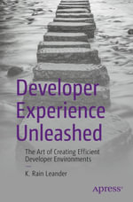 Developer Experience Unleashed : The Art of Creating Efficient Developer Environments - K. Rain Leander