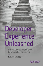 Developer Experience Unleashed : The Art of Creating Efficient Developer Environments - K. Rain Leander