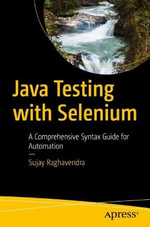 Java Testing with Selenium : A Comprehensive Syntax Guide for Automation - Sujay Raghavendra