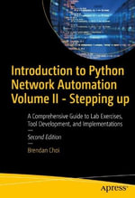 Introduction to Python Network Automation Volume II : Stepping up: Beyond the Essentials for Success - Brendan Choi