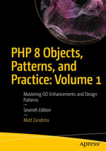 PHP 8 Objects, Patterns, and Practice: Volume 1 : Mastering OO Enhancements and Design Patterns - Matt Zandstra