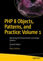 PHP 8 Objects, Patterns, and Practice: Volume 1 : Mastering OO Enhancements and Design Patterns - Matt Zandstra