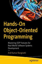Hands-On Object-Oriented Programming : Mastering OOP Features for Real-World Software Systems Development - Anil Kumar Rangisetti