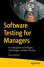 Software Testing for Managers : An Introduction to Strategies, Technologies, and Best Practices - Ross Radford