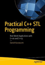 Practical C++ STL Programming : Real-World Applications with C++20 and C++23 - Daniel Kusswurm