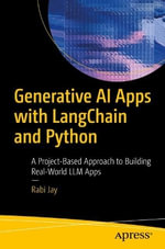 Generative AI Apps with Langchain and Python : A Project-Based Approach to Building Real-World LLM Apps - Rabi Jay