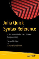 Julia Quick Syntax Reference : A Pocket Guide for Data Science Programming - Antonello Lobianco