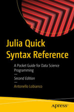 Julia Quick Syntax Reference : A Pocket Guide for Data Science Programming - Antonello Lobianco