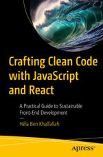 Crafting Clean Code with JavaScript and React : A Practical Guide to Sustainable Front-End Development - Héla Ben Khalfallah