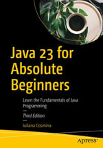 Java 23 for Absolute Beginners : Learn the Fundamentals of Java Programming - Iuliana Cosmina