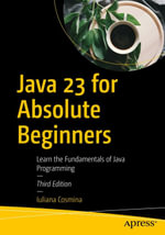 Java 23 for Absolute Beginners : Learn the Fundamentals of Java Programming - Iuliana Cosmina
