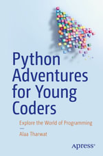 Python Adventures for Young Coders : Explore the World of Programming - Alaa Tharwat