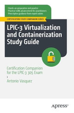 LPIC-3 Virtualization and Containerization Study Guide : Certification Companion for the LPIC-3 305 Exam - Antonio Vazquez