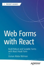 Web Forms with React : Build Robust and Scalable Forms with React Hook Form - Usman Abdur Rehman