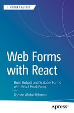 Web Forms with React : Build Robust and Scalable Forms with React Hook Form - Usman Abdur Rehman