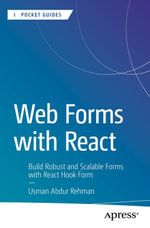Web Forms with React : Build Robust and Scalable Forms with React Hook Form - Usman Abdur Rehman