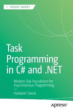 Task Programming in C# and .NET : Modern Day Foundation for Asynchronous Programming - Vaskaran Sarcar