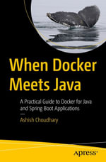 When Docker Meets Java : A Practical Guide to Docker for Java and Spring Boot Applications - Ashish Choudhary