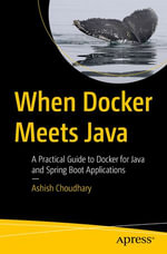 When Docker Meets Java : A Practical Guide to Docker for Java and Spring Boot Applications - Ashish Choudhary