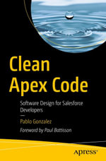 Clean Apex Code : Software Design for Salesforce Developers - Pablo Gonzalez
